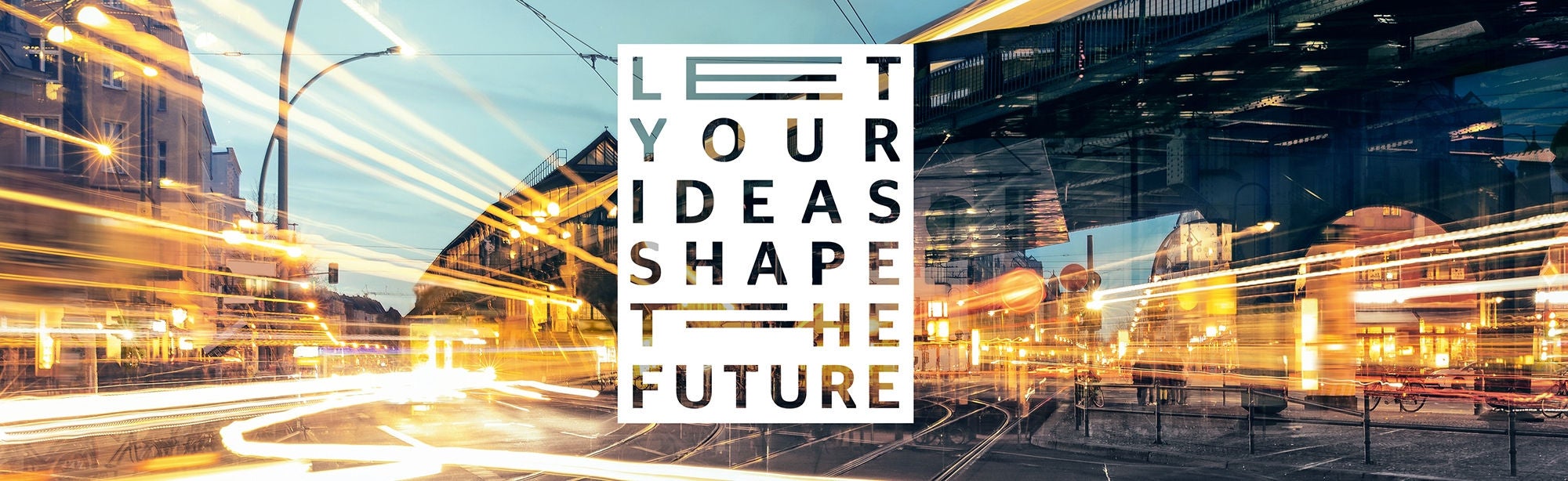 Let your ideas shape the future